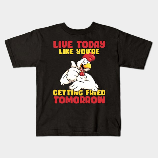 Live Today Like you're getting fride tomorrow Rooster gift for men Kids T-Shirt by inksplashcreations